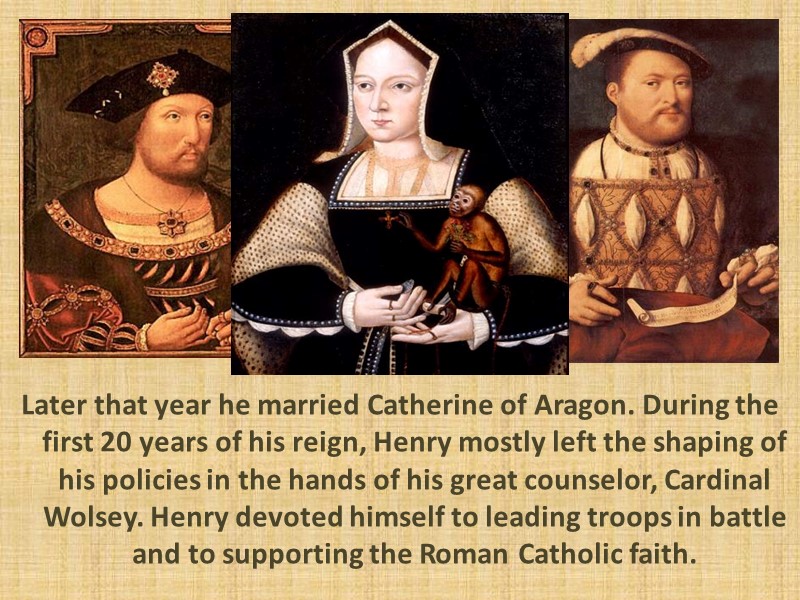 Later that year he married Catherine of Aragon. During the first 20 years of